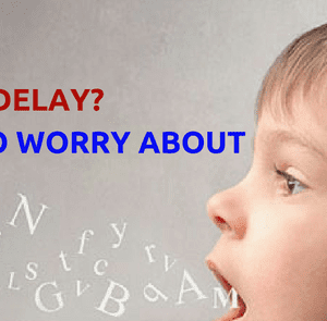 WHEN TO WORRY ABOUT SPEECH DELAY