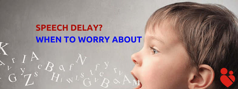 WHEN TO WORRY ABOUT SPEECH DELAY
