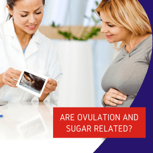 Are Ovulation And Sugar Related?