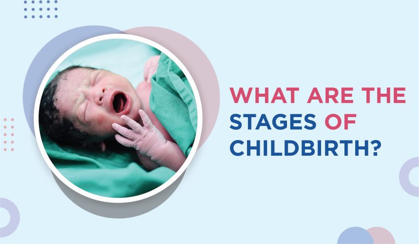 What Are The Stages of Childbirth?