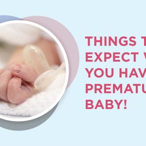 Things to expect when you have a premature baby!