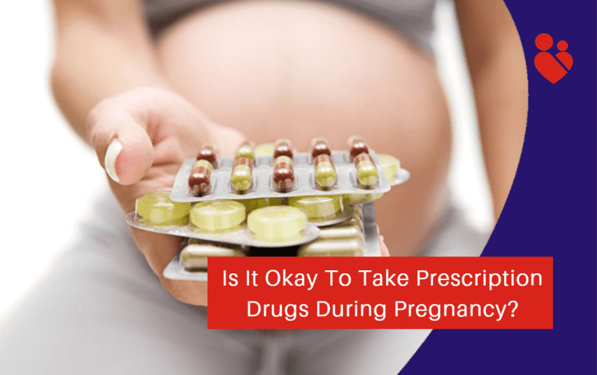 Is It Okay To Take Prescription Drugs During Pregnancy?