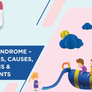 Down Syndrome – Symptoms, Causes, Diagnosis, and Treatments