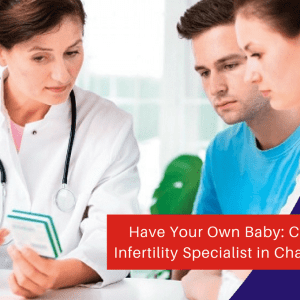 Have Your Own Baby: Consult Infertility Specialist in Chandigarh