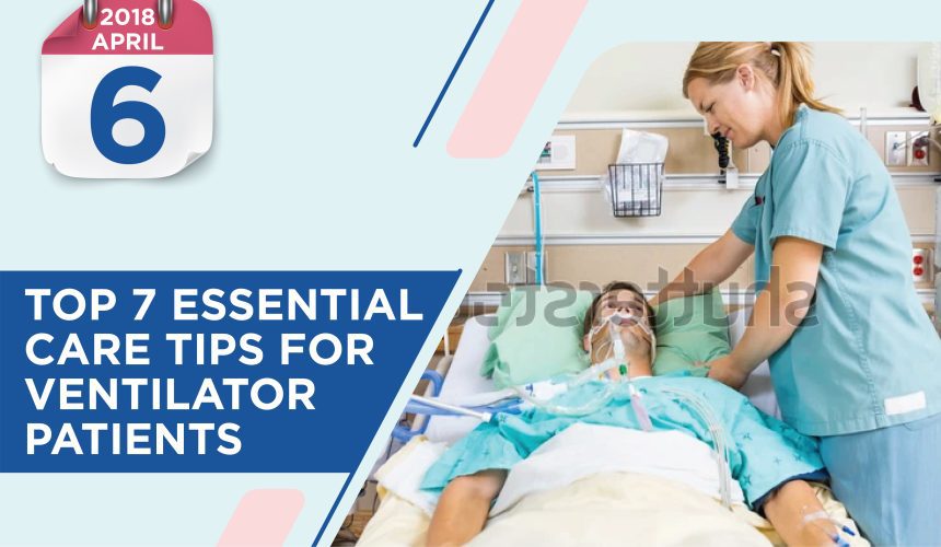 Top 7 Essential Care Tips For Ventilator Patients