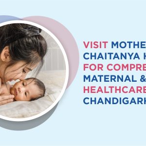 Visit Motherhood Chaitanya Hospital for comprehensive maternal & child healthcare in Chandigarh!