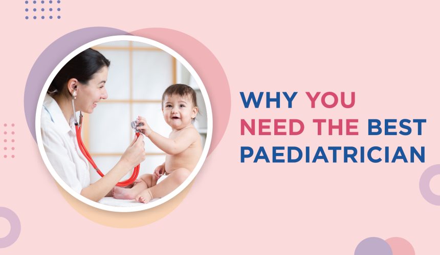 Why you need the best pediatrician doctor