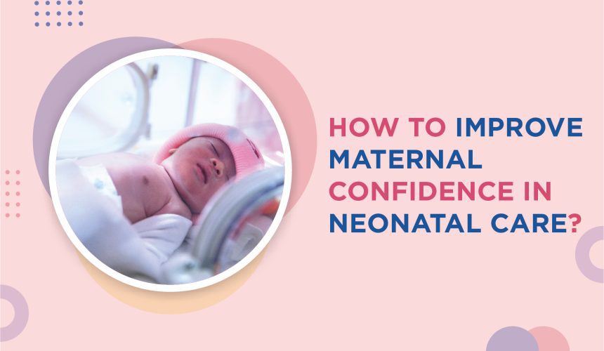 How to improve maternal confidence in neonatal care? How to improve maternal confidence in neonatal care?