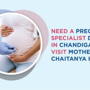 Need a Pregnancy Specialist Doctor in Chandigarh? Visit Motherhood Chaitanya Hospital!