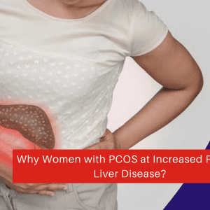 Why Women with PCOS at Increased Risk for Liver Disease?