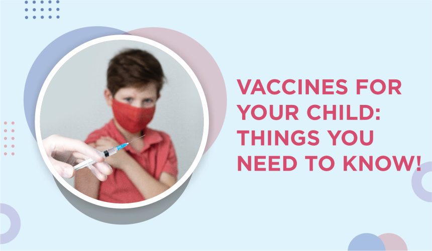 Vaccines for Your Child: Things You Need to Know!