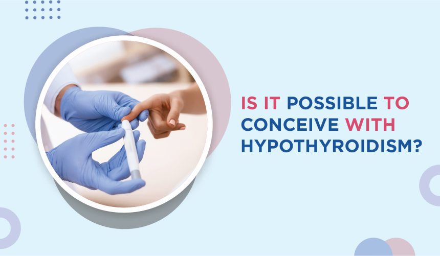 Is it Possible to Conceive with Hypothyroidism?