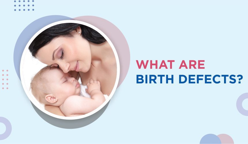 जानिए जन्मजात विकार (Birth Defects) के बारे में