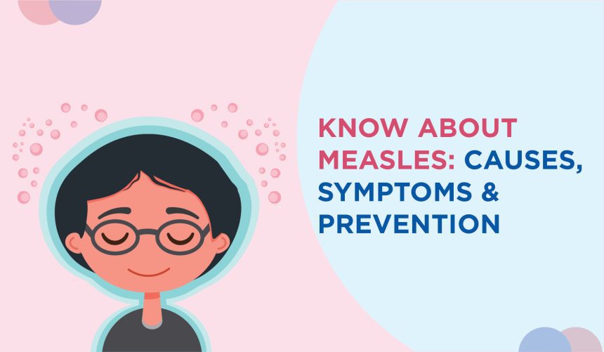 Know about Measles: Causes, Symptoms, Prevention