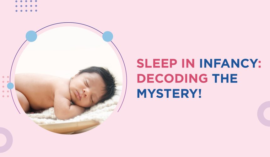 Sleep in infancy: decoding the mystery!