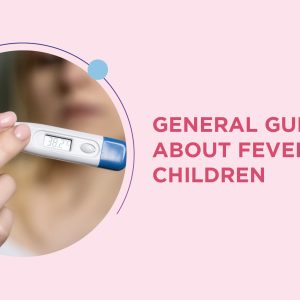 GENERAL GUIDELINES ABOUT FEVER IN CHILDREN