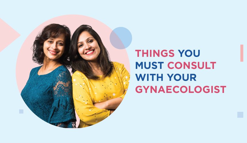 Things you must Consult with your Gynaecologist Things you must Consult with your Gynaecologist